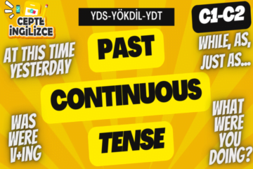 Past Continuous Tense ( YDS-YÖKDİL-YDT)