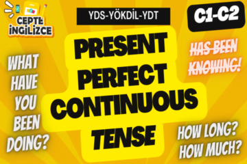 Present Perfect Continuous Tense ( YDS-YÖKDİL-YDT)
